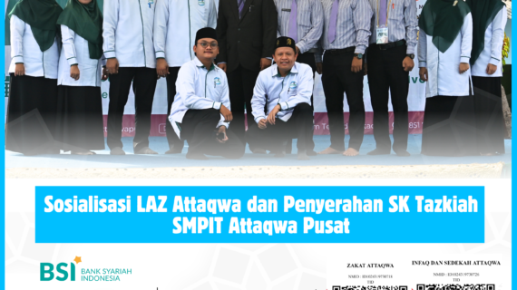 Sosialisasi LAZ dan Penyerahan SK TAZKIAH SMPIT Attaqwa Pusat